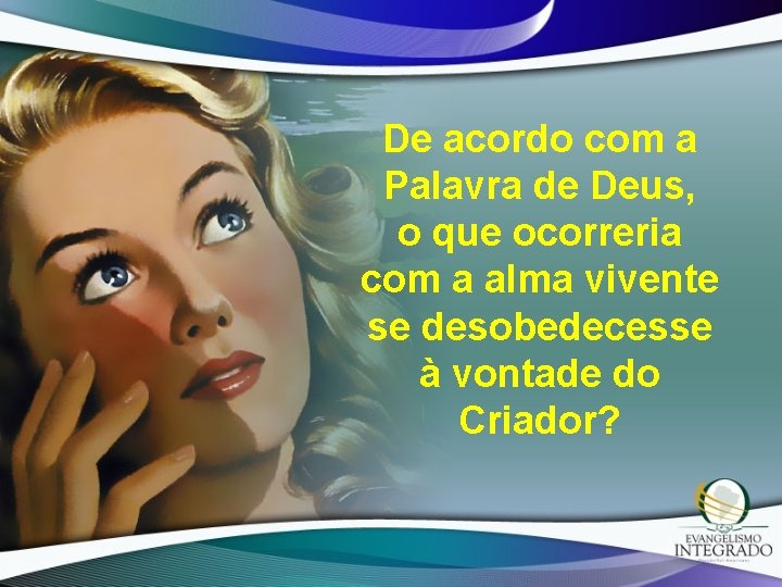 De acordo com a Palavra de Deus, o que ocorreria com a alma vivente