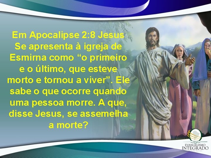 Em Apocalipse 2: 8 Jesus Se apresenta à igreja de Esmirna como “o primeiro