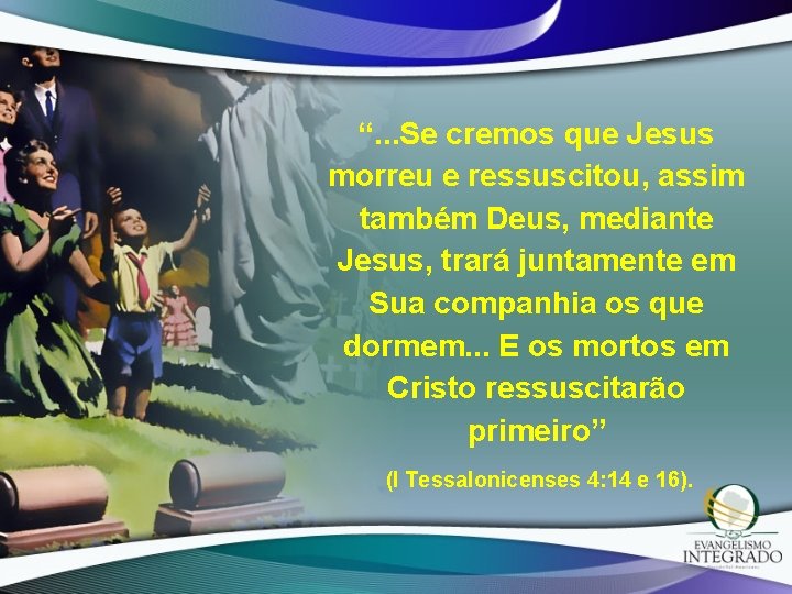 “. . . Se cremos que Jesus morreu e ressuscitou, assim também Deus, mediante