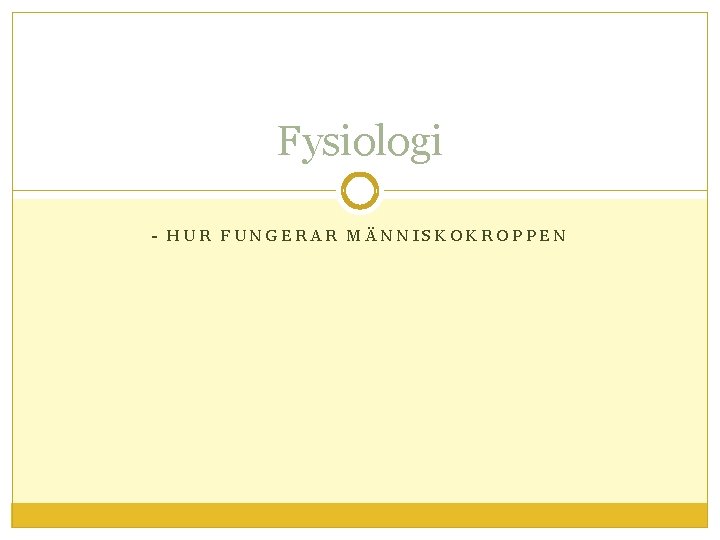 Fysiologi - HUR FUNGERAR MÄNNISKOKROPPEN 