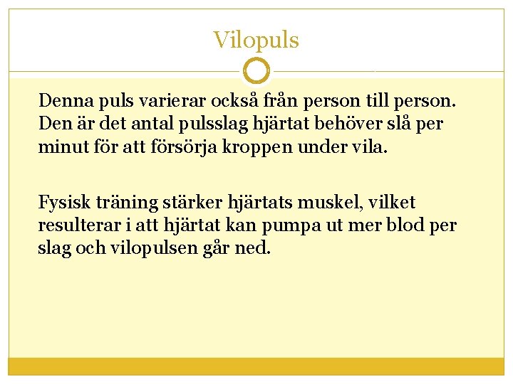 Vilopuls Denna puls varierar också från person till person. Den är det antal pulsslag