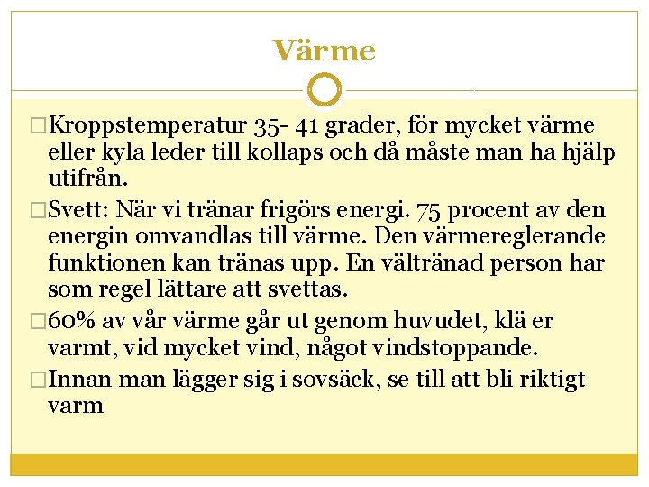 Värme �Kroppstemperatur 35 - 41 grader, för mycket värme eller kyla leder till kollaps