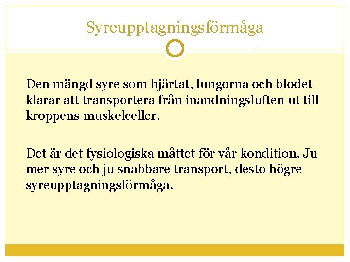 Syreupptagningsförmåga Den mängd syre som hjärtat, lungorna och blodet klarar att transportera från inandningsluften