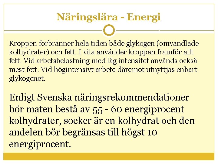 Näringslära - Energi Kroppen förbränner hela tiden både glykogen (omvandlade kolhydrater) och fett. I