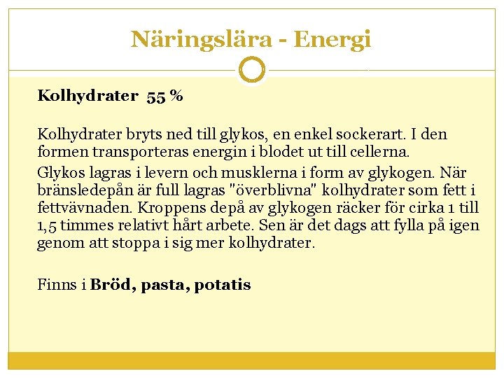 Näringslära - Energi Kolhydrater 55 % Kolhydrater bryts ned till glykos, en enkel sockerart. Näringslära - Energi Kolhydrater 55 % Kolhydrater bryts ned till glykos, en enkel sockerart.