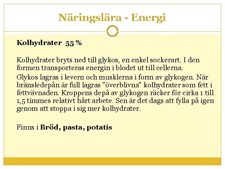 Näringslära - Energi Kolhydrater 55 % Kolhydrater bryts ned till glykos, en enkel sockerart.