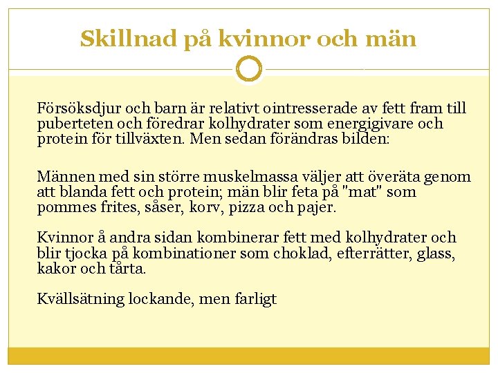 Skillnad på kvinnor och män Försöksdjur och barn är relativt ointresserade av fett fram