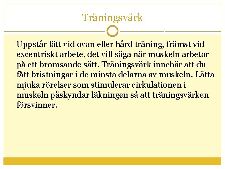 Träningsvärk Uppstår lätt vid ovan eller hård träning, främst vid excentriskt arbete, det vill