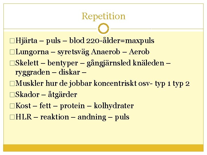 Repetition �Hjärta – puls – blod 220 -ålder=maxpuls �Lungorna – syretsväg Anaerob – Aerob