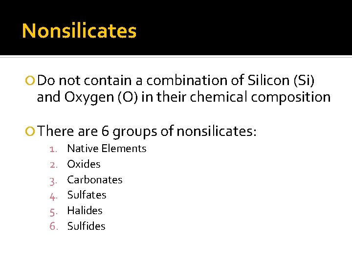 Nonsilicates Do not contain a combination of Silicon (Si) and Oxygen (O) in their