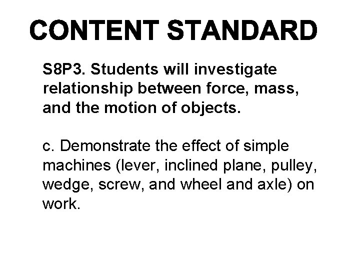 S 8 P 3. Students will investigate relationship between force, mass, and the motion