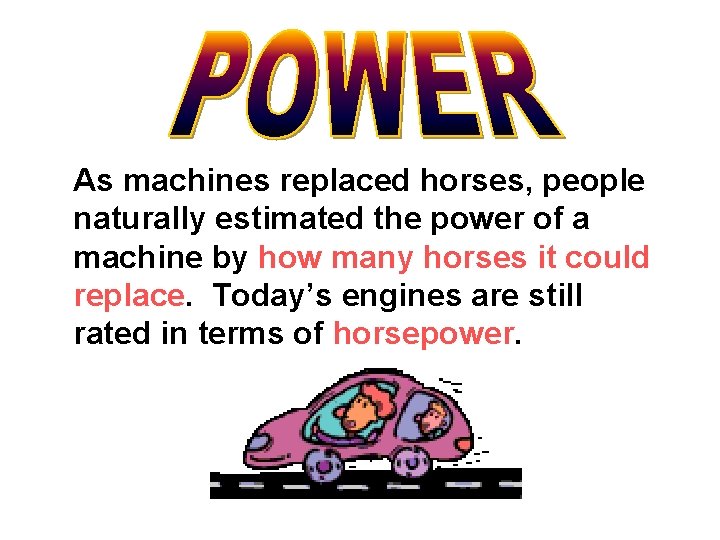 As machines replaced horses, people naturally estimated the power of a machine by how