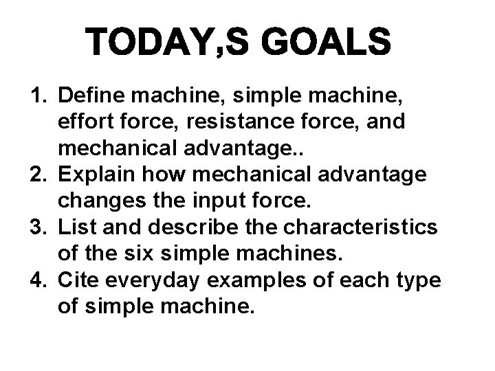 1. Define machine, simple machine, effort force, resistance force, and mechanical advantage. . 2.