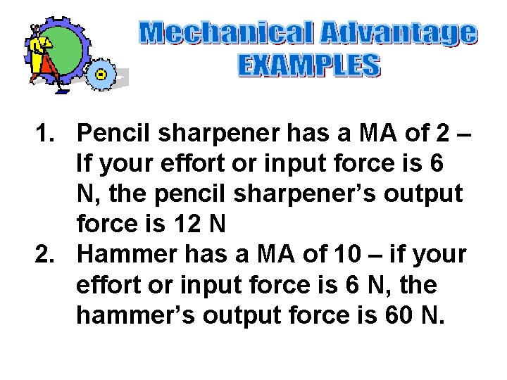 1. Pencil sharpener has a MA of 2 – If your effort or input