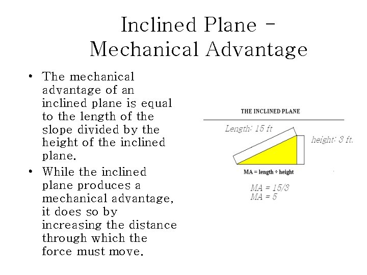 Inclined Plane Mechanical Advantage • The mechanical advantage of an inclined plane is equal