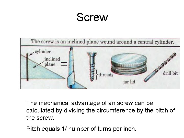 Screw The mechanical advantage of an screw can be calculated by dividing the circumference