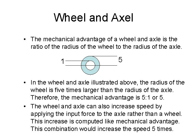 Wheel and Axel • The mechanical advantage of a wheel and axle is the