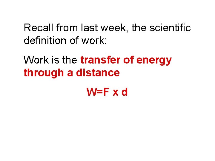 Recall from last week, the scientific definition of work: Work is the transfer of