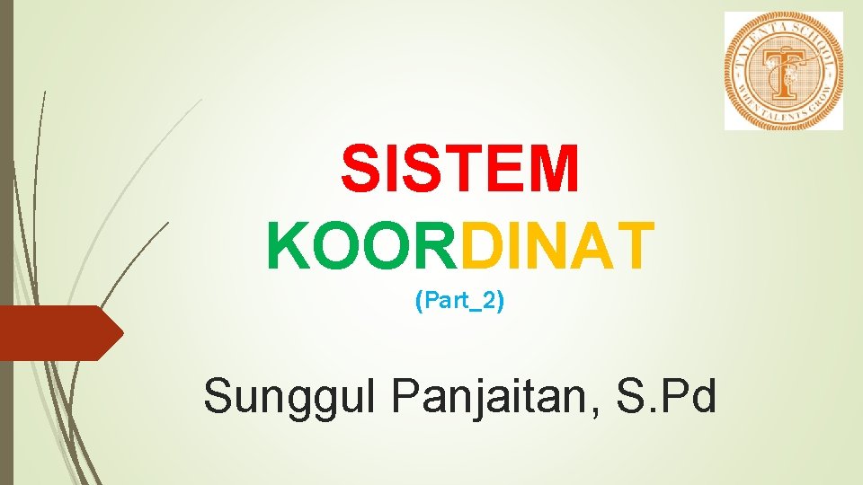 SISTEM KOORDINAT (Part_2) Sunggul Panjaitan, S. Pd 