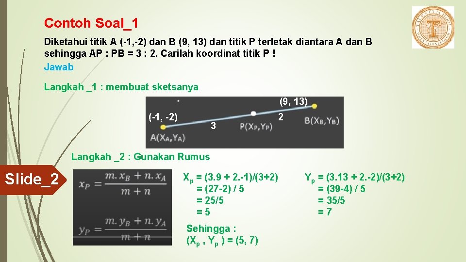 Contoh Soal_1 Diketahui titik A (-1, -2) dan B (9, 13) dan titik P