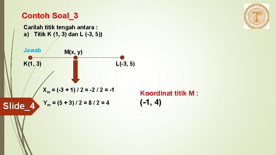 Contoh Soal_3 Carilah titik tengah antara : a) Titik K (1, 3) dan L