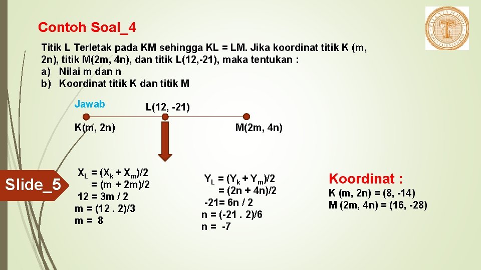 Contoh Soal_4 Titik L Terletak pada KM sehingga KL = LM. Jika koordinat titik