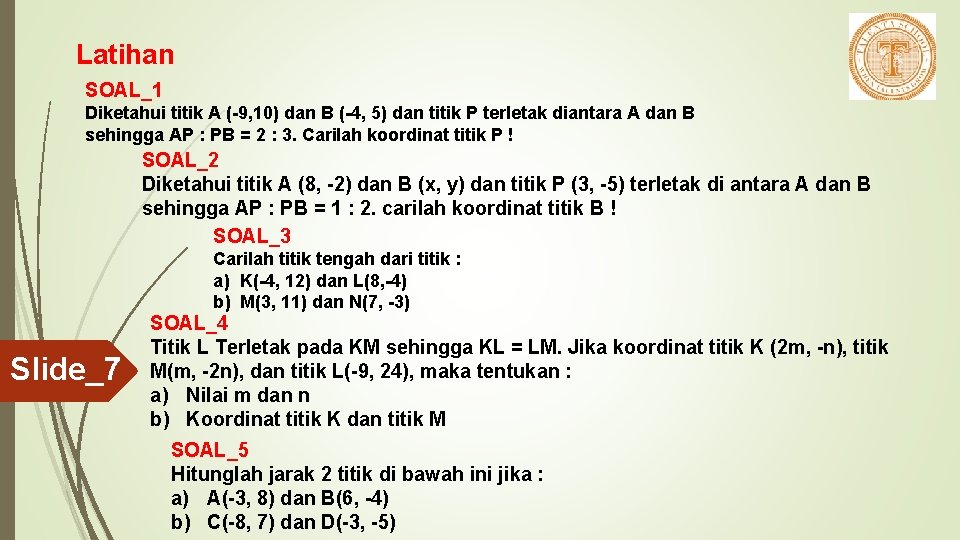 Latihan SOAL_1 Diketahui titik A (-9, 10) dan B (-4, 5) dan titik P