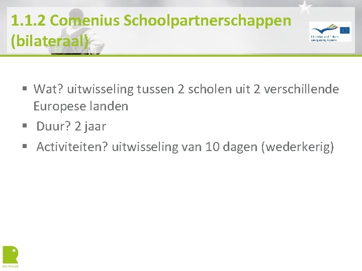 1. 1. 2 Comenius Schoolpartnerschappen (bilateraal) § Wat? uitwisseling tussen 2 scholen uit 2