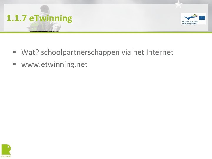 1. 1. 7 e. Twinning § Wat? schoolpartnerschappen via het Internet § www. etwinning.