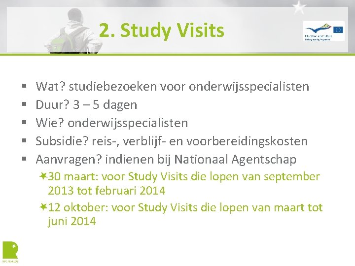 2. Study Visits § § § Wat? studiebezoeken voor onderwijsspecialisten Duur? 3 – 5