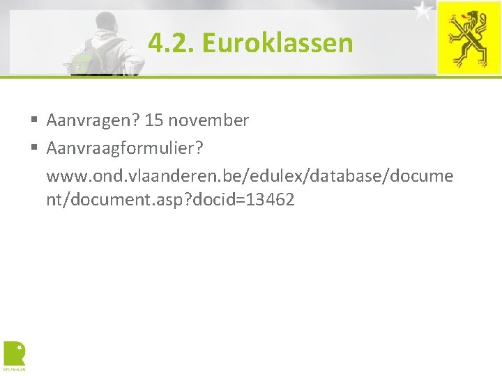 4. 2. Euroklassen § Aanvragen? 15 november § Aanvraagformulier? www. ond. vlaanderen. be/edulex/database/docume nt/document.