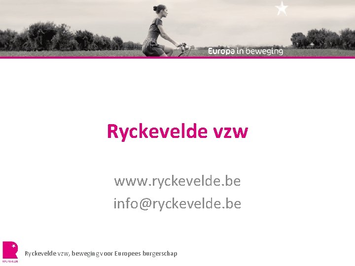 Ryckevelde vzw www. ryckevelde. be info@ryckevelde. be Ryckevelde vzw, beweging voor Europees burgerschap 