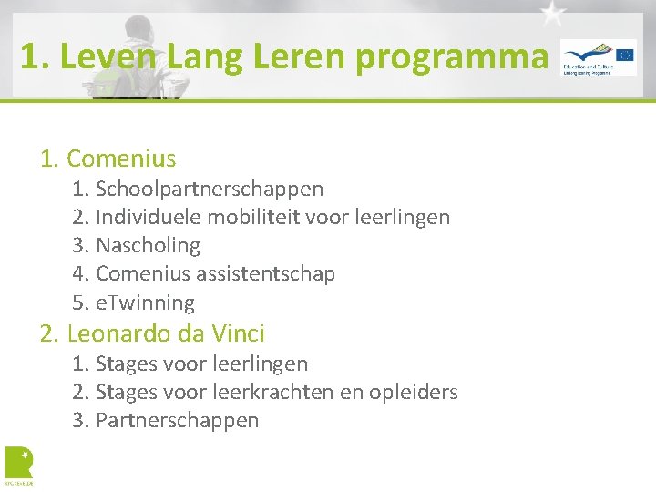 1. Leven Lang Leren programma 1. Comenius 1. Schoolpartnerschappen 2. Individuele mobiliteit voor leerlingen