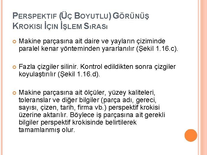 PERSPEKTIF (ÜÇ BOYUTLU) GÖRÜNÜŞ KROKISI İÇIN İŞLEM SıRASı Makine parçasına ait daire ve yayların