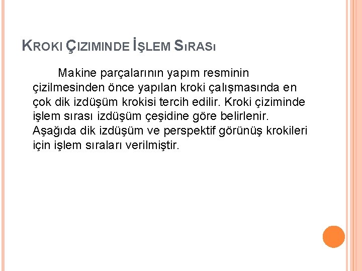 KROKI ÇIZIMINDE İŞLEM SıRASı Makine parçalarının yapım resminin çizilmesinden önce yapılan kroki çalışmasında en