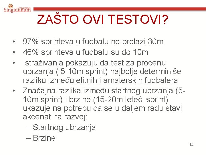 ZAŠTO OVI TESTOVI? • 97% sprinteva u fudbalu ne prelazi 30 m • 46% ZAŠTO OVI TESTOVI? • 97% sprinteva u fudbalu ne prelazi 30 m • 46%