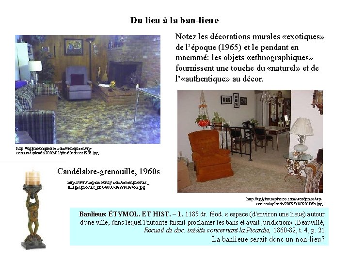Du lieu à la ban-lieue Notez les décorations murales «exotiques» de l’époque (1965) et Du lieu à la ban-lieue Notez les décorations murales «exotiques» de l’époque (1965) et