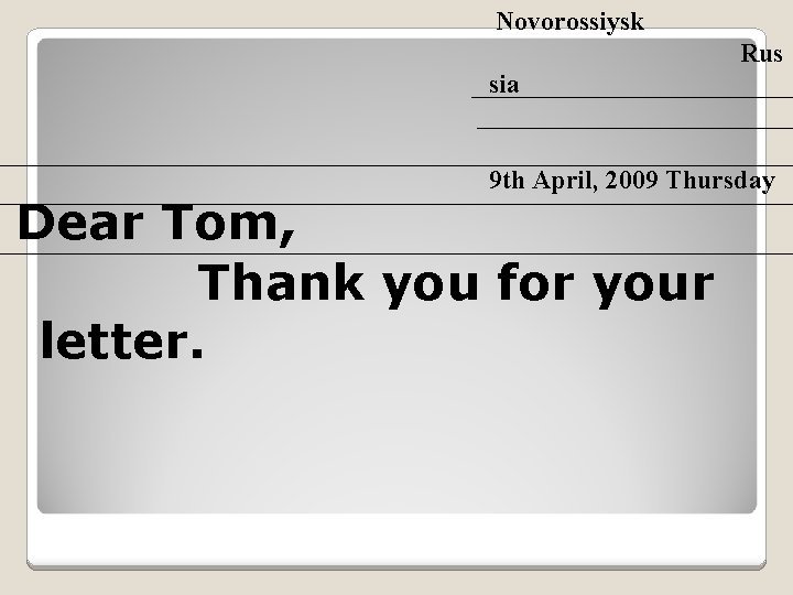 Novorossiysk Rus sia 9 th April, 2009 Thursday Dear Tom, Thank you for your