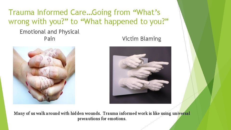 Trauma Informed Care…Going from “What’s wrong with you? ” to “What happened to you? Trauma Informed Care…Going from “What’s wrong with you? ” to “What happened to you?