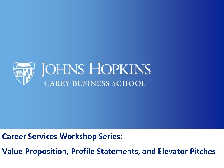 Career Services Workshop Series: Value Proposition, Profile Statements, and Elevator Pitches 