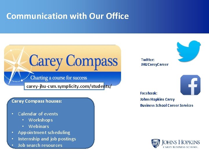 Communication with Our Office Twitter: JHUCarey. Career carey-jhu-csm. symplicity. com/students/ Facebook: Carey Compass houses: