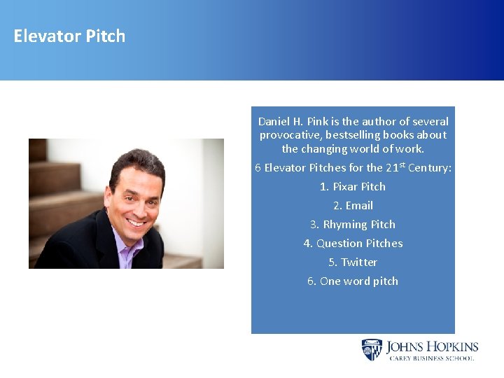 Elevator Pitch Daniel H. Pink is the author of several provocative, bestselling books about