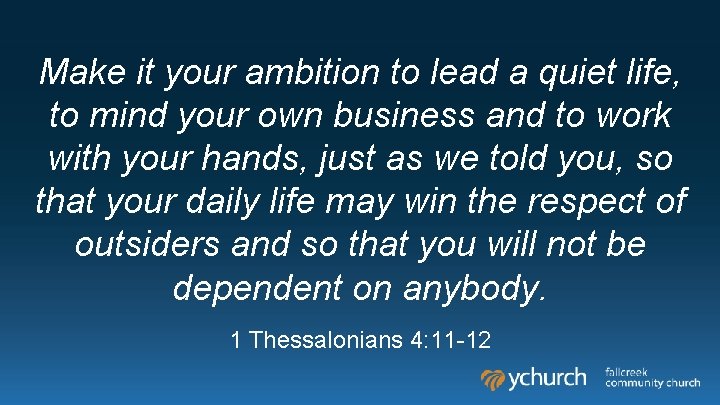 Make it your ambition to lead a quiet life, to mind your own business