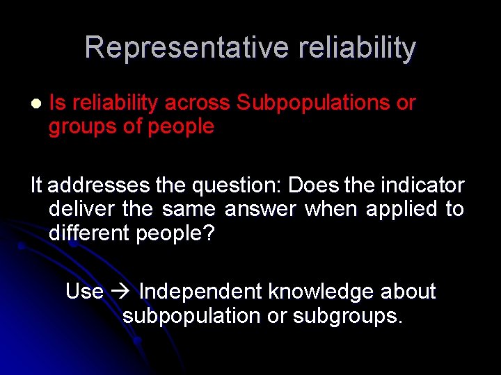 Representative reliability l Is reliability across Subpopulations or groups of people It addresses the