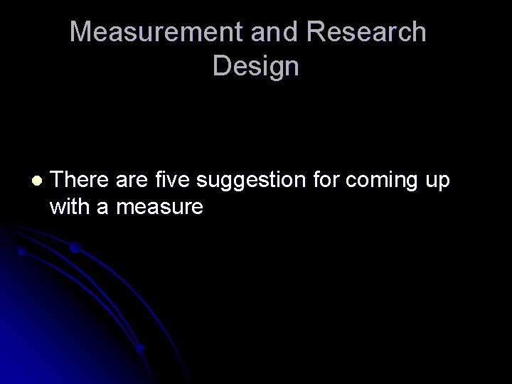 Measurement and Research Design l There are five suggestion for coming up with a