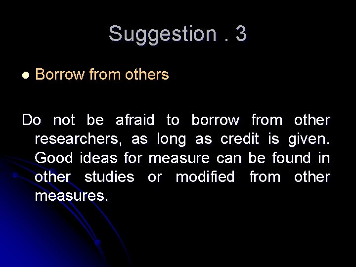 Suggestion. 3 l Borrow from others Do not be afraid to borrow from other