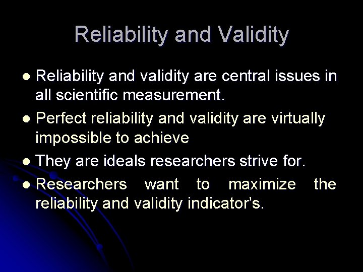 Reliability and Validity Reliability and validity are central issues in all scientific measurement. l