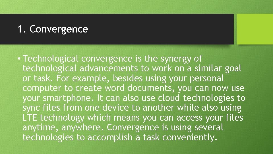 1. Convergence • Technological convergence is the synergy of technological advancements to work on