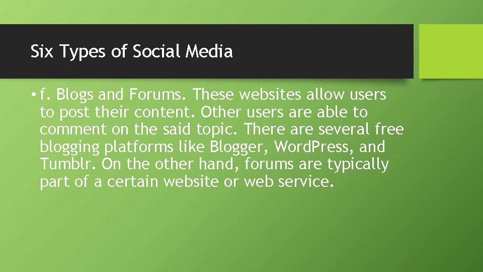 Six Types of Social Media • f. Blogs and Forums. These websites allow users