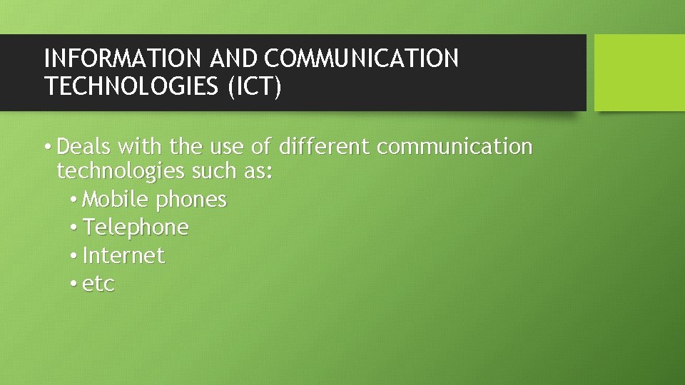 INFORMATION AND COMMUNICATION TECHNOLOGIES (ICT) • Deals with the use of different communication technologies